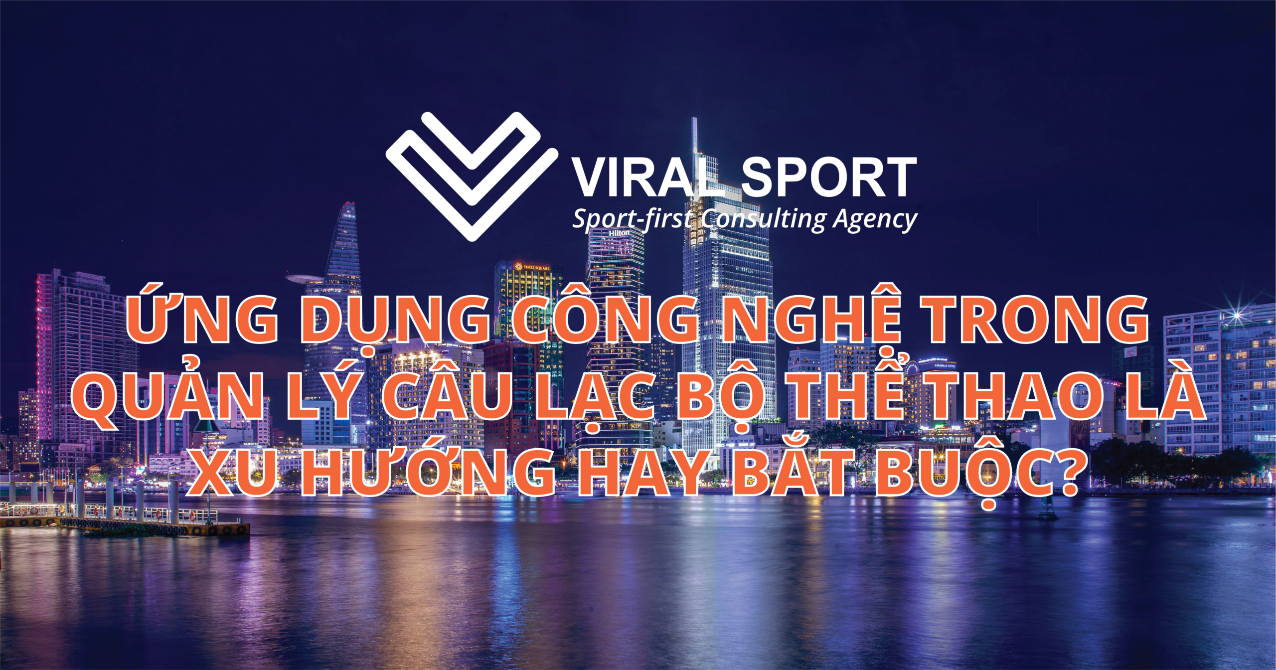 ỨNG DỤNG CÔNG NGHỆ TRONG QUẢN LÝ CÂU LẠC BỘ THỂ THAO LÀ XU HƯỚNG HAY BẮT BUỘC?