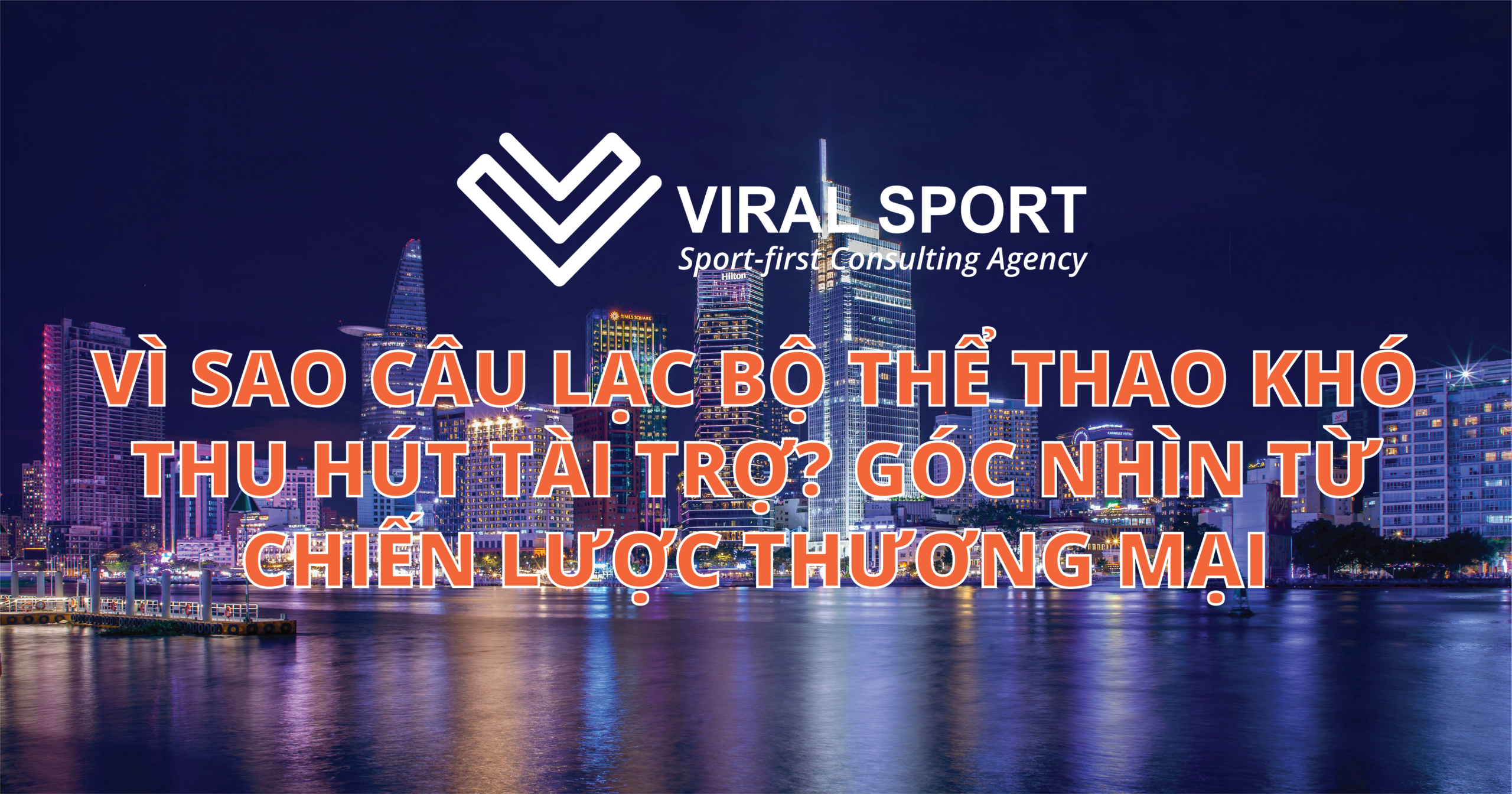 VÌ SAO CÂU LẠC BỘ THỂ THAO KHÓ THU HÚT TÀI TRỢ? GÓC NHÌN TỪ CHIẾN LƯỢC THƯƠNG MẠI