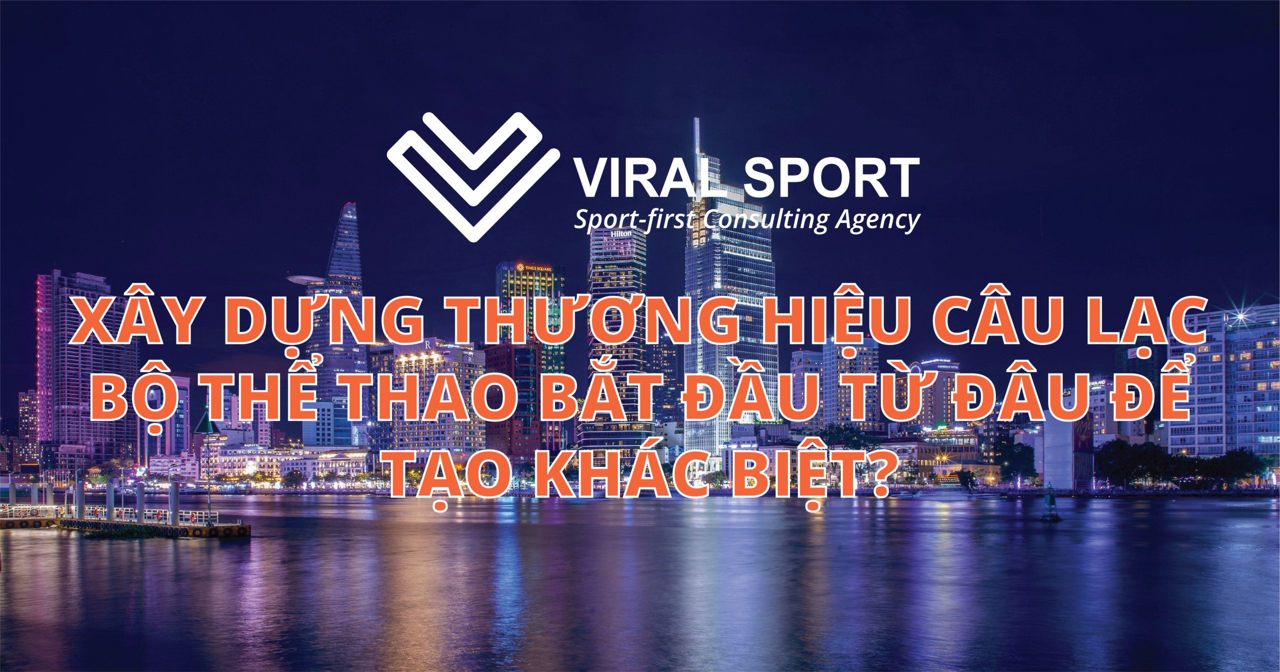 XÂY DỰNG THƯƠNG HIỆU CÂU LẠC BỘ THỂ THAO BẮT ĐẦU TỪ ĐÂU ĐỂ TẠO KHÁC BIỆT?