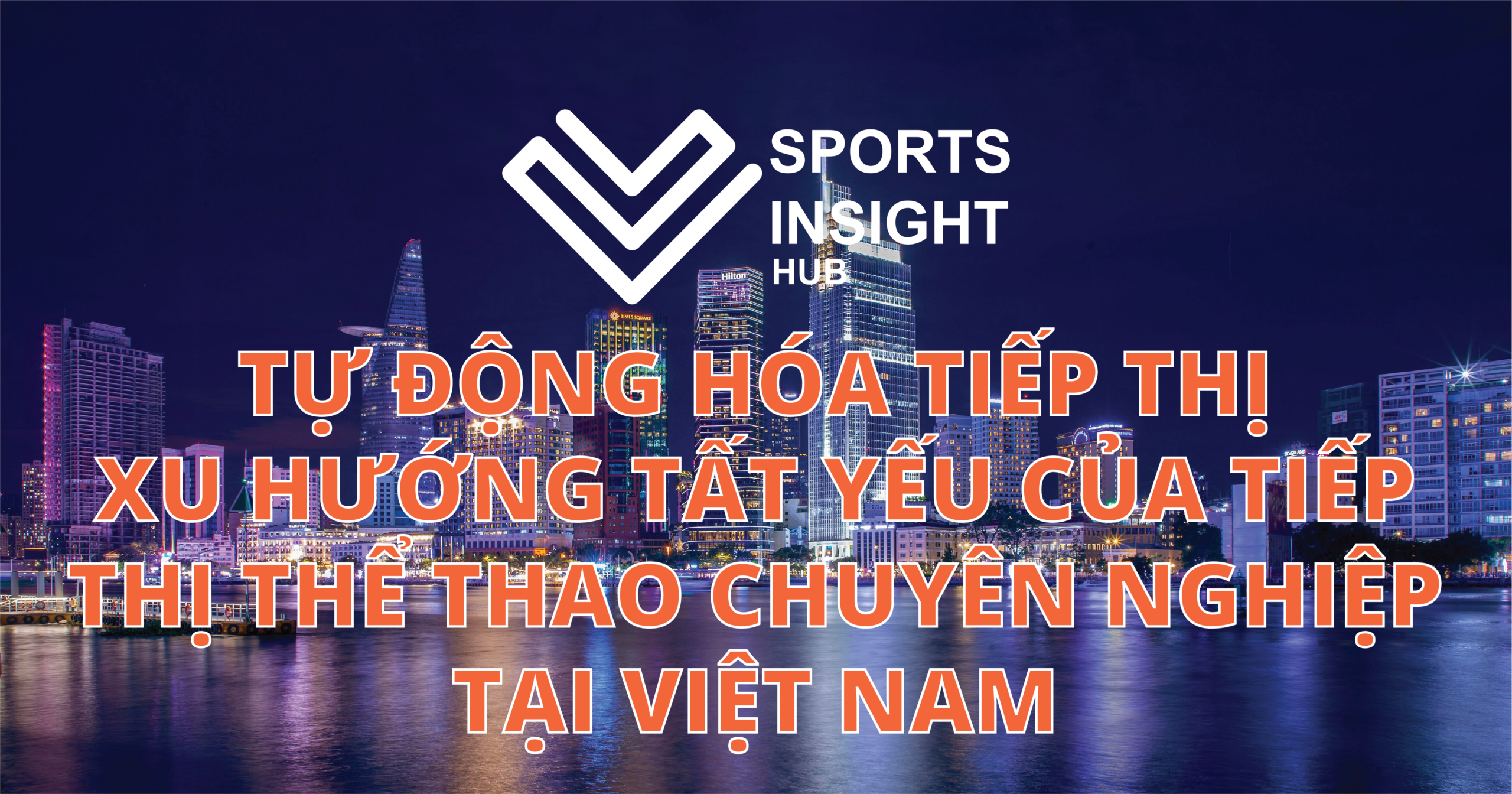 TỰ ĐỘNG HÓA TIẾP THỊ XU HƯỚNG TẤT YẾU CỦA TIẾP THỊ THỂ THAO CHUYÊN NGHIỆP TẠI VIỆT NAM
